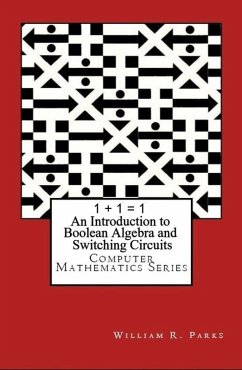 1 + 1 = 1 An Introduction to Boolean Algebra and Switching Circuits (eBook, ePUB) - Parks, William