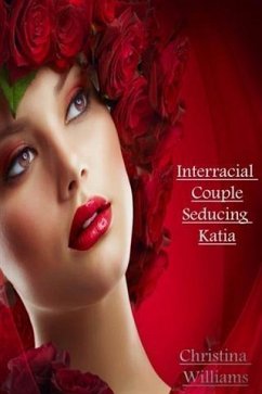 Interracial Couple - Seducing Katia (eBook, ePUB) - Williams, Christina