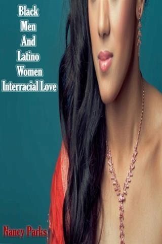 Black Men And Latino Women - Interracial Love (eBook, ePUB) Black Men And Latino Women - Interracial Love (eBook, ePUB)