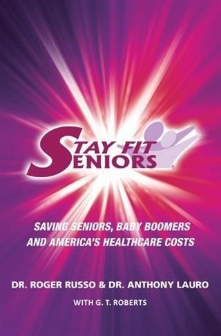Stay Fit Seniors Saving Seniors Baby Boomers and America's Healthcare Costs (eBook, ePUB)