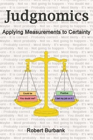 Judgnomics: Applying Measurements to Certainty (eBook, ePUB) Judgnomics: Applying Measurements to Certainty (eBook, ePUB)