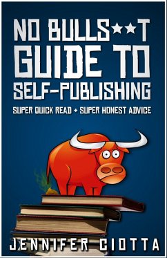 No Bulls**t Guide to Self-Publishing (eBook, ePUB) - Ciotta, Jennifer