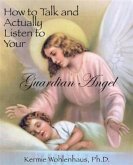 How to Talk and Actually Listen to Your Guardian Angel (eBook, ePUB)