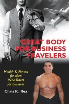 Great Body for Business Travelers (eBook, ePUB) - Rea, Chris R.