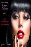My Pretty Female Professor And My Handsome Black Body (eBook, ePUB) My Pretty Female Professor And My Handsome Black Body (eBook, ePUB)
