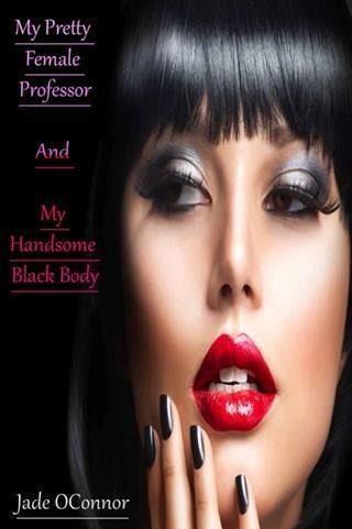 My Pretty Female Professor And My Handsome Black Body (eBook, ePUB) My Pretty Female Professor And My Handsome Black Body (eBook, ePUB)