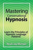 Mastering Conversational Hypnosis (eBook, ePUB) Mastering Conversational Hypnosis (eBook, ePUB)