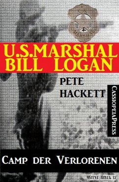 U.S. Marshal Bill Logan, Band 30: Camp der Verlorenen (eBook, ePUB) - Hackett, Pete