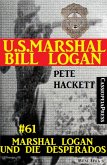 U.S. Marshal Bill Logan, Band 61: Marshal Logan und die Desperados (eBook, ePUB)