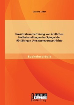 Umsatzsteuerbefreiung von ärztlichen Heilbehandlungen im Spiegel der 90-jährigen Umsatzsteuergeschichte - Leder, Lisanne