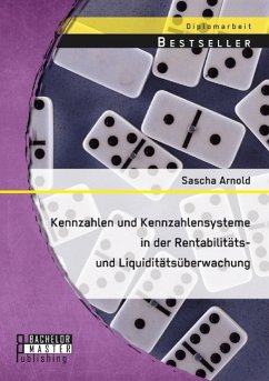 Kennzahlen und Kennzahlensysteme in der Rentabilitäts- und Liquiditätsüberwachung - Arnold, Sascha