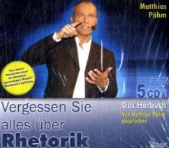 Vergessen Sie alles über Rhetorik - Pöhm, Matthias