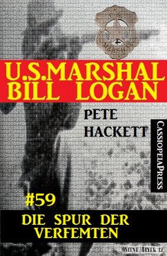 U.S. Marshal Bill Logan, Band 59: Die Spur des Verfemten (eBook, ePUB) - Hackett, Pete
