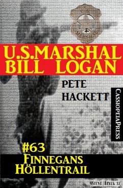 U.S. Marshal Bill Logan, Band 63: Finnegans Höllentrail (eBook, ePUB) - Hackett, Pete