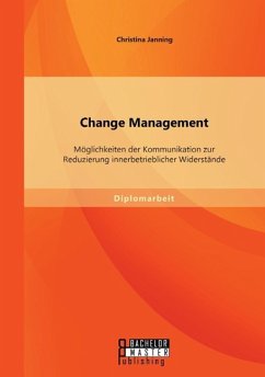 Change Management: Möglichkeiten der Kommunikation zur Reduzierung innerbetrieblicher Widerstände - Janning, Christina