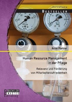 Human Resource Management in der Pflege: Relevanz und Förderung von Mitarbeiterzufriedenheit - Mahler, Arne