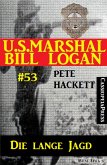 U.S. Marshal Bill Logan, Band 53: Die lange Jagd (eBook, ePUB)