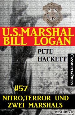 U.S. Marshal Bill Logan, Band 57: Nitro, Terror und zwei Marshals (eBook, ePUB) - Hackett, Pete