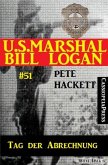U.S. Marshal Bill Logan, Band 51: Tag der Abrechnung (eBook, ePUB)