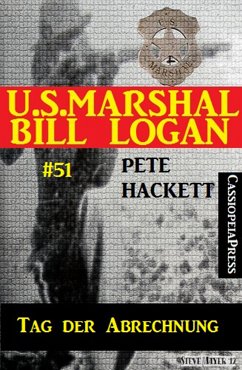 U.S. Marshal Bill Logan, Band 51: Tag der Abrechnung (eBook, ePUB) - Hackett, Pete