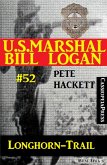 U.S. Marshal Bill Logan, Band 52: Longhorn-Trail (eBook, ePUB)