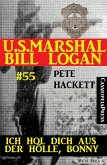 U.S. Marshal Bill Logan, Band 55: Ich hol dich aus der Hölle, Bonny (eBook, ePUB)