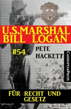 U.S. Marshal Bill Logan, Band 54: Für Recht und Gesetz (eBook, ePUB) - Hackett, Pete