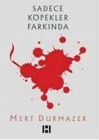 Sadece Köpekler Farkinda - Durmazer, Mert