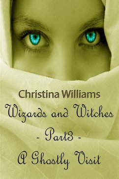 Cover Wizards And Witches: A Paranormal Series - Part 3 - A Ghostly Visit (eBook, ePUB)