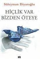 Hiclik Var Bizden Öteye - Diyaroglu, Süleyman