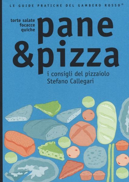Pane & pizza. I consigli del pizzaiolo Stefano Callegari Pane & pizza. I consigli del pizzaiolo Stefano Callegari