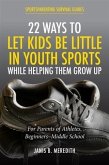 22 Ways to Let Kids be Little in Youth Sports While Helping Them Grow Up (eBook, ePUB)
