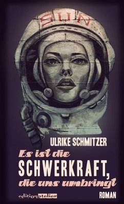 Es ist die Schwerkraft, die uns umbringt (eBook, ePUB) - Schmitzer, Ulrike