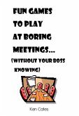 Fun Games to Play at Boring Meetings... (eBook, ePUB) Fun Games to Play at Boring Meetings... (eBook, ePUB)