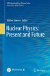 Nuclear Physics: Present and Future - Bild 1