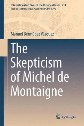 The Skepticism of Michel de Montaigne The Skepticism of Michel de Montaigne