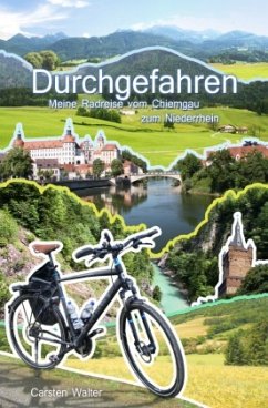 Durchgefahren - Meine Reise vom Chiemgau zum Niederrhein - Walter, Carsten