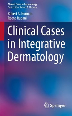 Clinical Cases in Integrative Dermatology - Norman, Robert A.;Rupani, Reena
