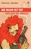 Die Mann ist tot und lässt sie grüßen (eBook, ePUB)