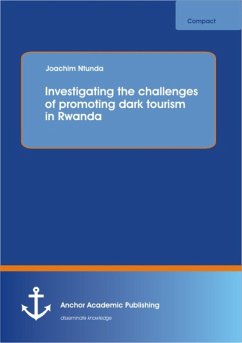 Investigating the challenges of promoting dark tourism in Rwanda (eBook, PDF) - Ntunda, Joachim