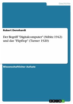 Der Begriff &quote;Digitalcomputer&quote; (Stibitz 1942) und das &quote;Flipflop&quote; (Turner 1920) (eBook, PDF)
