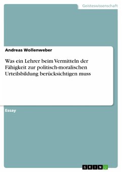 Was ein Lehrer beim Vermitteln der Fähigkeit zur politisch-moralischen Urteilsbildung berücksichtigen muss (eBook, PDF) - Wollenweber, Andreas