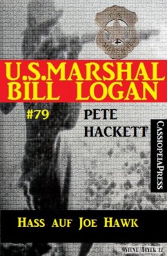 U.S. Marshal Bill Logan Band 79: Hass auf Joe Hawk (eBook, ePUB) - Hackett, Pete