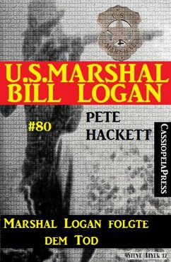 U.S. Marshal Bill Logan, Band 80: Marshal Logan folgte dem Tod (eBook, ePUB) - Hackett, Pete