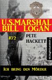 U.S. Marshal Bill Logan Band 72: Ich bring den Mörder (eBook, ePUB)