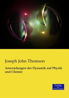 Anwendungen der Dynamik auf Physik und Chemie - Thomson, Joseph J.