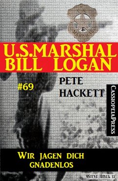 U.S. Marshal Bill Logan Band 69: Wir jagen dich gnadenlos (eBook, ePUB) - Hackett, Pete