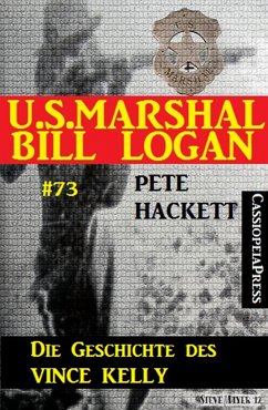 U.S. Marshal Bill Logan Band 73: Die Geschichte des Vince Kelly (eBook, ePUB) - Hackett, Pete