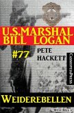U.S. Marshal Bill Logan Band 77: Weiderebellen (eBook, ePUB)