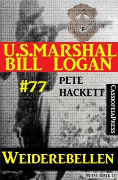 U.S. Marshal Bill Logan Band 77: Weiderebellen (eBook, ePUB) - Hackett, Pete